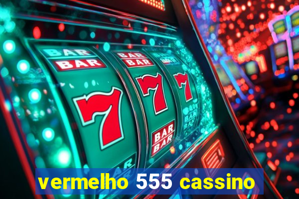 vermelho 555 cassino